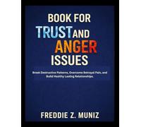 Book for trust and anger issues: Break Destructive Patterns, Overcome Betrayal Pain, and Build Healthy Lasting Relationships.