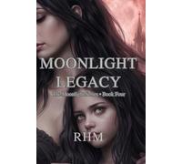 Book Four: Moonlight Legacy: "Dorian's mortal years are ending, but his daughter is just beginning." (The Moonlight Series)