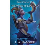 Book Four of the Heroes of Legend: The Vampire Lord: 4 (Heroes of Legend Books)