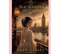 Book Four:The Silk Whisper of China Mai Lian: A tale of forbidden love, whispered secrets, and the women who dared to love despite the world’s restraints.: 4 (Whispers of the Victorian Age)