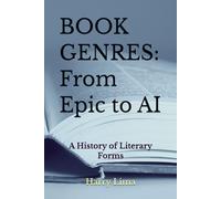 BOOK GENRES: From Epic to AI: A History of Literary Forms