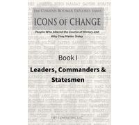 Book I - Leaders, Commanders & Statesmen: Profiles of World Leaders, Military Commanders, and Statesmen Who Changed History (The Curious Boomer ... Course of History and Why They Matter Today)