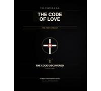 BOOK I · The Code Uncovered (THE CODE OF LOVE - Pentateuch of the Messianic Cycle)