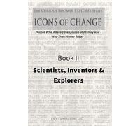 Book II: Scientists, Inventors & Explorers: Explore the Brilliant Minds and Bold Adventurers Who Changed Our World (The Curious Boomer Explores Icons ... Course of History and Why They Matter Today)