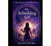 Book II: The Rebuilding Self (The Master Architect Trilogy)
