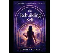 Book II: The Rebuilding Self (The Master Architect Trilogy)