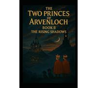 Book II The Two Princes of Arvenloch - The Rising Shadows