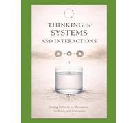 BOOK II Thinking in Systems and Interactions: Second Principles in Motion: 2 (Thinking Systems for an Uncertain World A First, Second, and Third Principles Journey into Modern Intelligence)