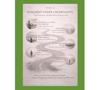 BOOK III JUDGMENT UNDER UNCERTAINTY: Third Principles: Deciding When Prediction Fails: 3 (Thinking Systems for an Uncertain World A First, Second, and ... Principles Journey into Modern Intelligence)