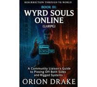 BOOK III: Wyrd Souls Online (LitRPG): A Community Liaison's Guide to Pissing Off Both Sides and Rigged Systems (Resurrection Through VR World)