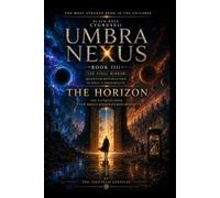 BOOK IIIi - UMBRA NEXUS - THE HORIZON: THE LAST DOOR THAT SHOULD NEVER HAVE BEEN OPENED: 4 (UMBRA NEXUS - BLACK HOLE CYGNUSX1i)