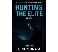 BOOK IV: Hunting the Elite: When the Systems That Heal Are Corrupted, You Hunt for Truth Anyway: 4 (Resurrection Through VR World)
