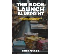 Book Launch Blueprint: Self-Publishing Success from Manuscript to Bestseller on Amazon & Beyond