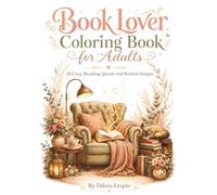 Book Lover Coloring Book for Adults: 50 Cozy Reading Quotes and Bookish Designs for Readers, Bookworms, Librarians, Writers, and Literature Lovers