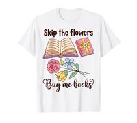 Book Lover Skip The Flowers Buy Me Books Quote Camiseta
