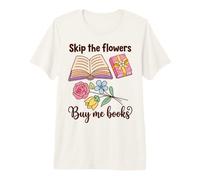 Book Lover Skip The Flowers Buy Me Books Quote Camiseta Premium