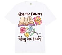 Book Lover Skip The Flowers Buy Me Books Quote Comfort Colors Adult Heavyweight T-Shirt