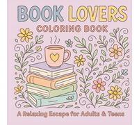 Book Lovers Coloring Book: A Relaxing Escape for Adults & Teens: Cozy Scenes, Literary Quotes, and Whimsical Doodles to Color & Relax