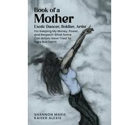Book of a Mother: Exotic Dancer, Soldier, Artist