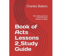 Book of Acts Lessons 2_Study Guide: Peter Released from Prison to Paul’s Ministry in Rome