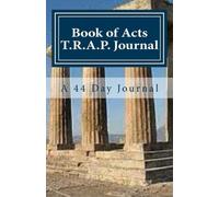 Book of Acts T.R.A.P. Journal: A 44 day journal on the Book of Acts