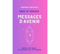 Book of Answer - Messages d’Avenir: Un outil pour écouter ce que l’avenir chuchote.