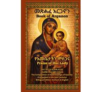 Book of Arganon|መጽሐፈ አርጋኖን-Ethiopian Orthodox Book In English: A Daily Prayer Book to the Virgin Mary - Ethiopian Orthodox Tewahedo Tradition (Amharic ... Prayer Books(Amharic-English Parallel))