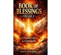 BOOK OF BLESSINGS VOL.2: A PROPHETIC CALL TO THE CHOSEN AND UNSTOPPABLE