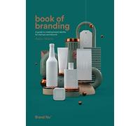 Book of Branding: a guide to creating brand identity for start-ups and beyond