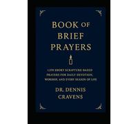 Book of Brief Prayers: 1,570 Short Scripture-Based Prayers for Daily Devotion, Worship, and Life’s Seasons