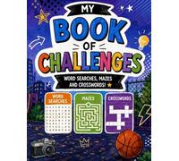 Book of Challenges: Word searches, mazes and crosswords! For children aged 6 to 12, to develop word association and general skills for kids