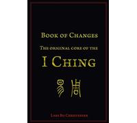 Book of Changes - The Original Core of the I Ching