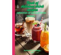 Book of delicious drink recipes: A collection of various drink recipes