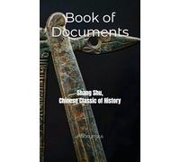 Book of Documents: Shang Shu, Chinese Classic of History