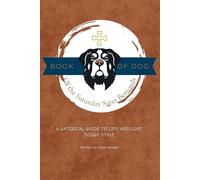 Book of Dog of the Saturday Saint Bernards: A satirical guide to life and love, doggy style (Book of Dog: Tails of Dog)