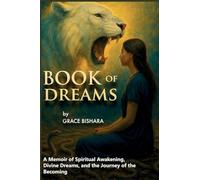 Book Of Dreams: A Memoir of Spiritual Awakening, Divine Dreams, and the Journey of the Becoming