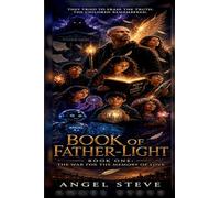 BOOK OF FATHER-LIGHT: The War for the Memory of Love: 1