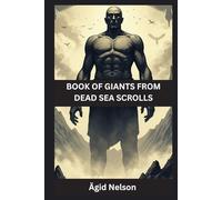 Book of Giants from Dead Sea Scrolls: Ancient Secrets of the Watchers, Nephilim, and Lost Giants of Scripture