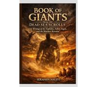 BOOK OF GIANTS FROM THE DEAD SEA SCROLLS: LOST WRITINGS OF THE NEPHILIM, FALLEN ANGELS, AND THE WATCHERS REVEALED