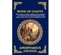 Book of Giants: The Lost Secrets of the Nephilim and the Watchers - An Ancient Enochic Text Exploring the Fallen Angels, Cosmic Wars, and the ... 189 (Library of Alexandria - Esoteric)