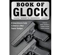Book of Glock: A Comprehensive Guide to America's Most Popular Handgun