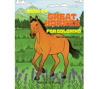 Book Of Great Horses For Coloring: 100 of Horse Illustrated: Wild Horse: Meadow Horse: Mother Horse and Foal