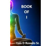 Book of I: Poetic Philosophy for the mind body & soul (Book of ___)