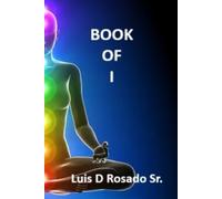 Book of I: Poetic Philosophy for the mind body & soul (Book of ___)