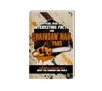 Book of Interesting Facts for Chainsaw Man Fans - Mind-Blowing Trivia and Facts about the Chainsaw Man Manga and Chainsaw Man Anime