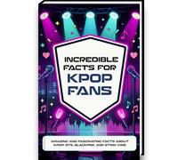 Book of Interesting Facts for KPop Fans - Unofficial K-Pop Fan Book with Over 250 Facts and Trivia About K-Pop, BTS, Blackpink, and Stray Kids - K-Pop Gift for Teens & Girls Ages 12 and Up K-Pop Book