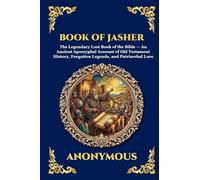 Book of Jasher: The Legendary Lost Book of the Bible - An Ancient Apocryphal Account of Old Testament History, Forgotten Legends, and Patriarchal Lore ... 239 (Library of Alexandria - Esoteric)