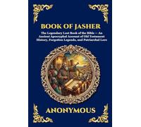 Book of Jasher: The Legendary Lost Book of the Bible - An Ancient Apocryphal Account of Old Testament History, Forgotten Legends, and Patriarchal Lore: 239 (Library of Alexandria - Esoteric)
