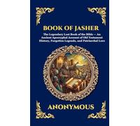 Book of Jasher: The Legendary Lost Book of the Bible - An Ancient Apocryphal Account of Old Testament History, Forgotten Legends, and Patriarchal Lore ... 239 (Library of Alexandria - Esoteric)