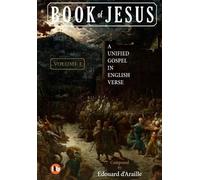 Book of Jesus: A Unified Gospel in English Verse - Volume I: 1